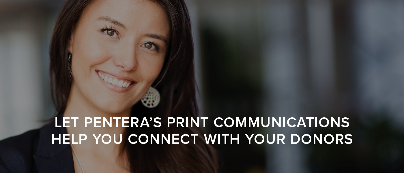 Let Pentera's Print Communications Help You Conntect with Your Donors